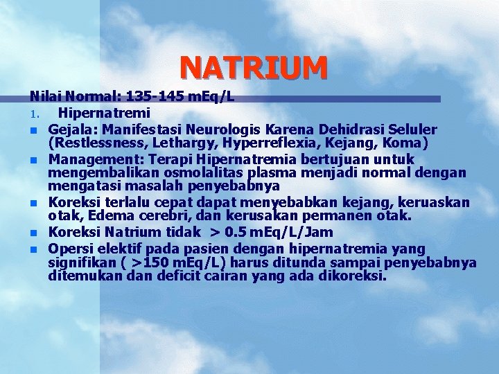 NATRIUM Nilai Normal: 135 -145 m. Eq/L 1. Hipernatremi n Gejala: Manifestasi Neurologis Karena