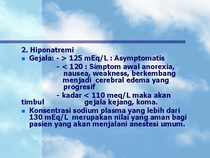 2. Hiponatremi n Gejala: - > 125 m. Eq/L : Asymptomatis - < 120