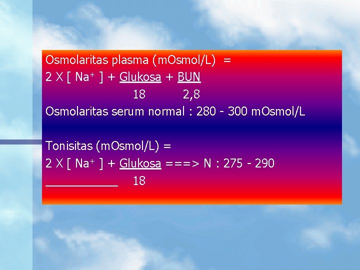 Osmolaritas plasma (m. Osmol/L) = 2 X [ Na+ ] + Glukosa + BUN