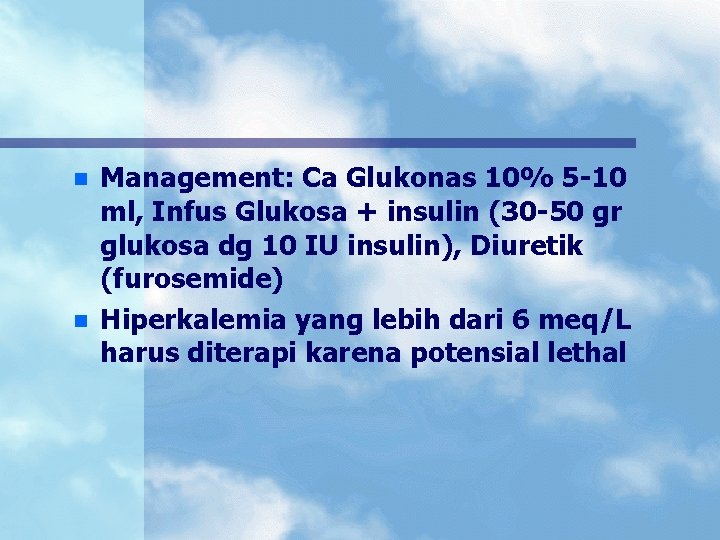 n n Management: Ca Glukonas 10% 5 -10 ml, Infus Glukosa + insulin (30