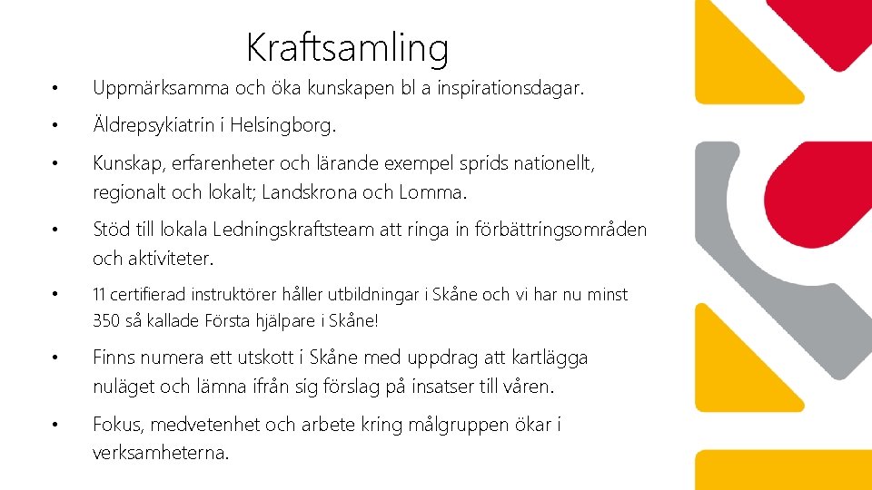 Kraftsamling • Uppmärksamma och öka kunskapen bl a inspirationsdagar. • Äldrepsykiatrin i Helsingborg. •