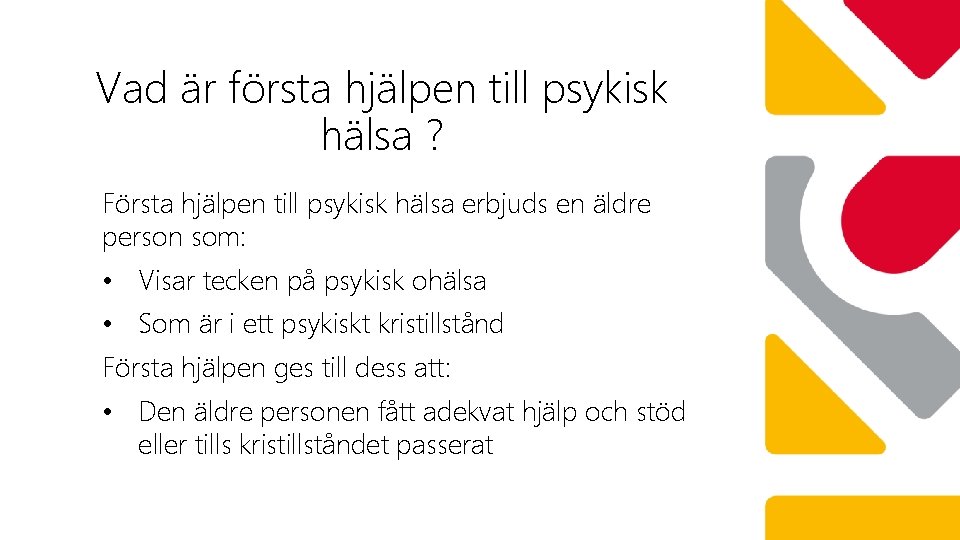Vad är första hjälpen till psykisk hälsa ? Första hjälpen till psykisk hälsa erbjuds