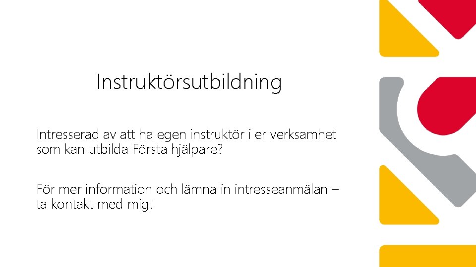 Instruktörsutbildning Intresserad av att ha egen instruktör i er verksamhet som kan utbilda Första