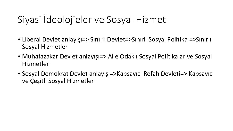 Siyasi İdeolojieler ve Sosyal Hizmet • Liberal Devlet anlayışı=> Sınırlı Devlet=>Sınırlı Sosyal Politika =>Sınırlı