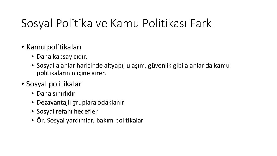 Sosyal Politika ve Kamu Politikası Farkı • Kamu politikaları • Daha kapsayıcıdır. • Sosyal