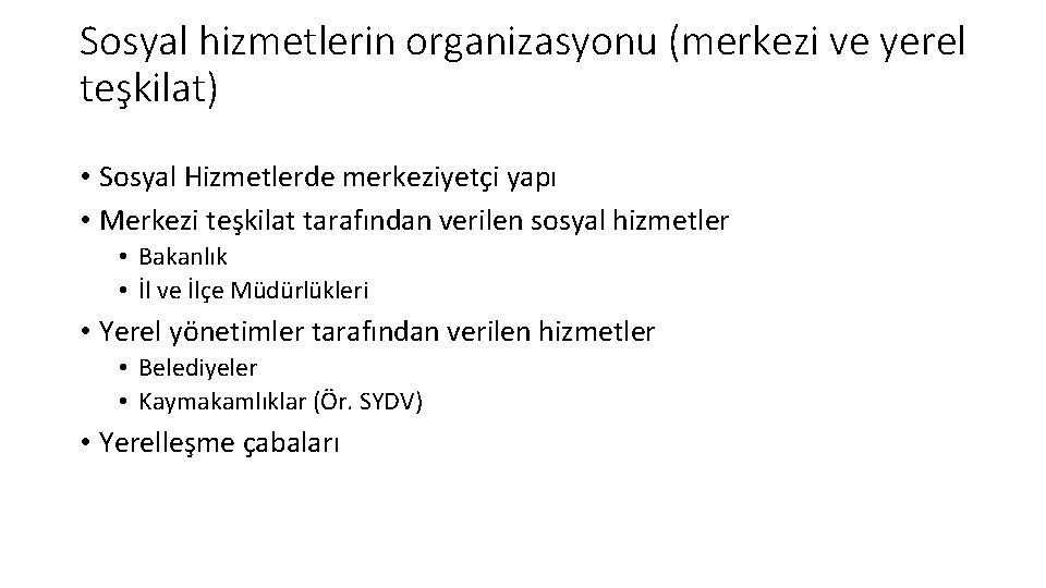 Sosyal hizmetlerin organizasyonu (merkezi ve yerel teşkilat) • Sosyal Hizmetlerde merkeziyetçi yapı • Merkezi