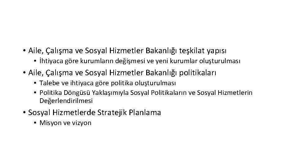  • Aile, Çalışma ve Sosyal Hizmetler Bakanlığı teşkilat yapısı • İhtiyaca göre kurumların