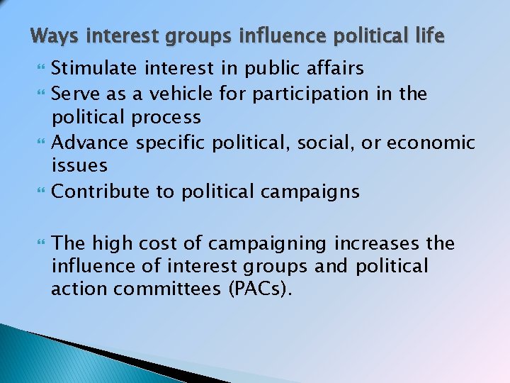 Ways interest groups influence political life Stimulate interest in public affairs Serve as a