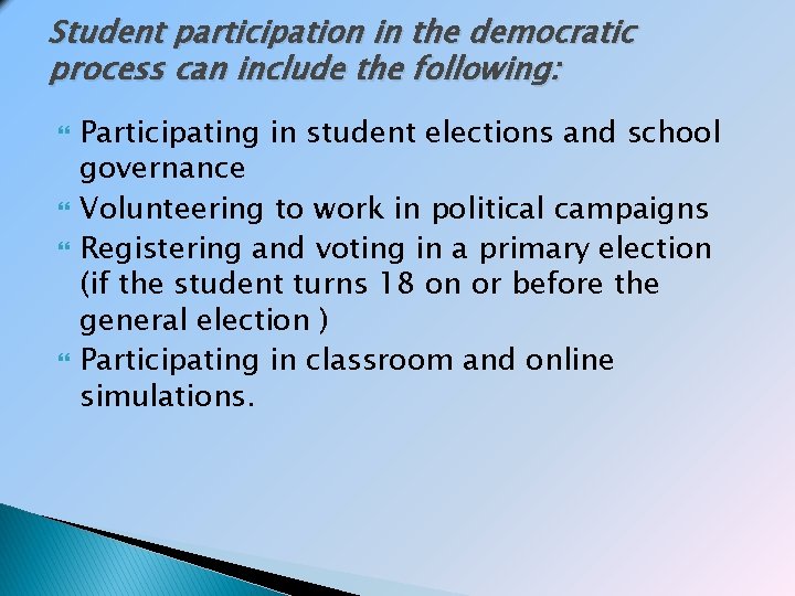 Student participation in the democratic process can include the following: Participating in student elections