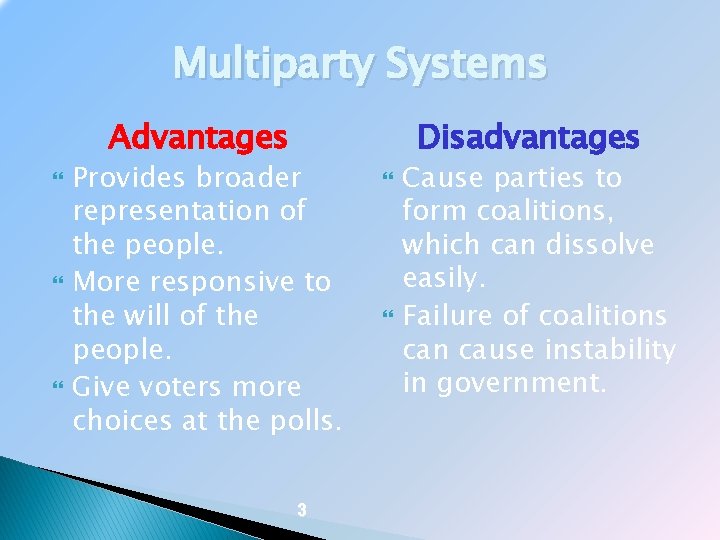 Multiparty Systems Advantages Provides broader representation of the people. More responsive to the will