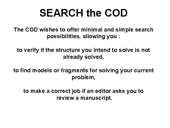 SEARCH the COD The COD wishes to offer minimal and simple search possibilities, allowing