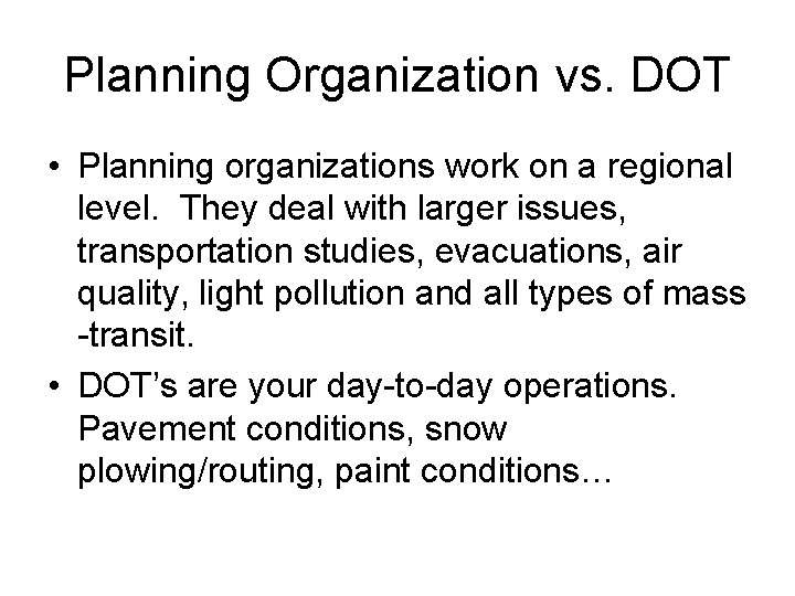 Planning Organization vs. DOT • Planning organizations work on a regional level. They deal