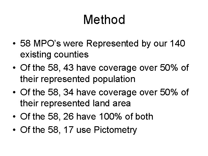 Method • 58 MPO’s were Represented by our 140 existing counties • Of the