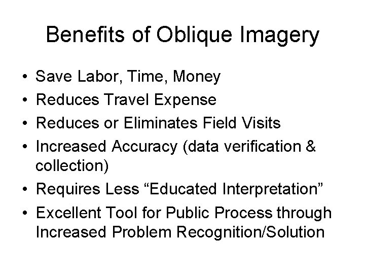 Benefits of Oblique Imagery • • Save Labor, Time, Money Reduces Travel Expense Reduces