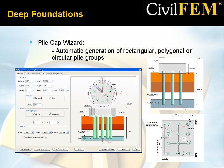 Deep Foundations • Pile Cap Wizard: - Automatic generation of rectangular, polygonal or circular