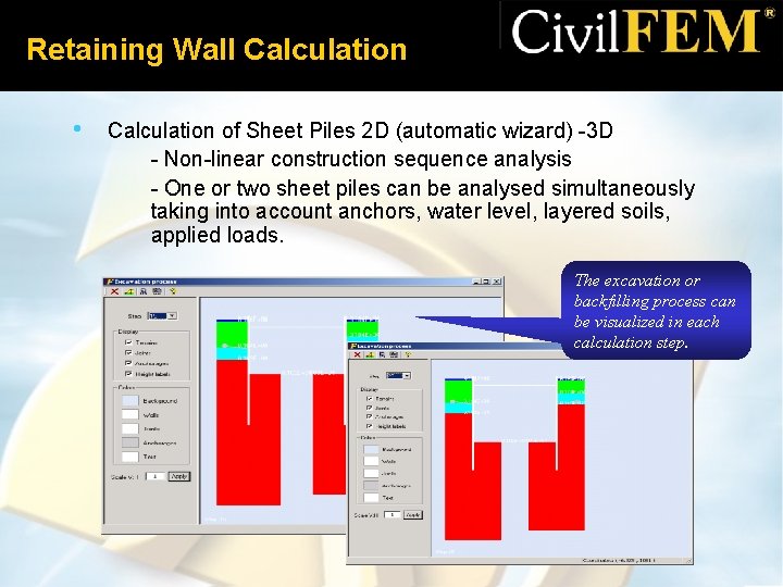 Retaining Wall Calculation • Calculation of Sheet Piles 2 D (automatic wizard) -3 D