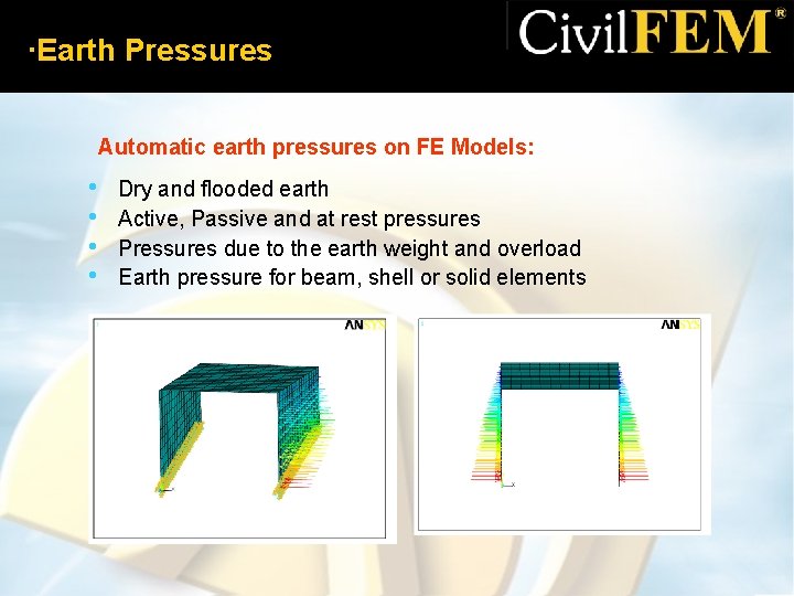 ·Earth Pressures Automatic earth pressures on FE Models: • • Dry and flooded earth