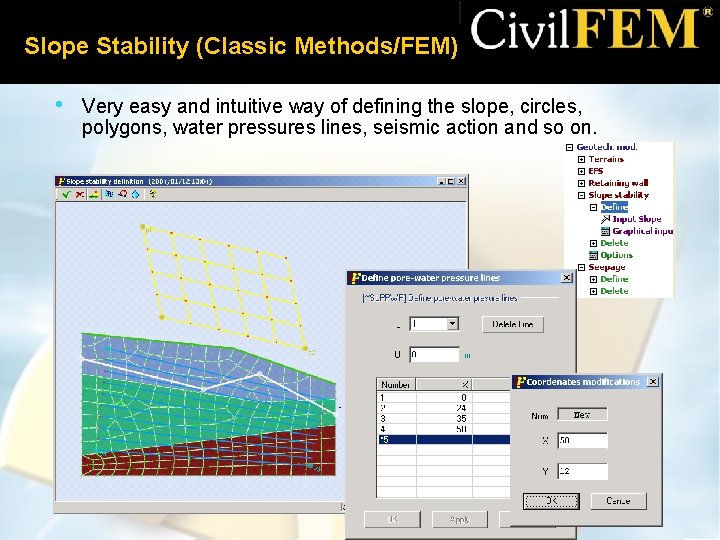 Slope Stability (Classic Methods/FEM) • Very easy and intuitive way of defining the slope,