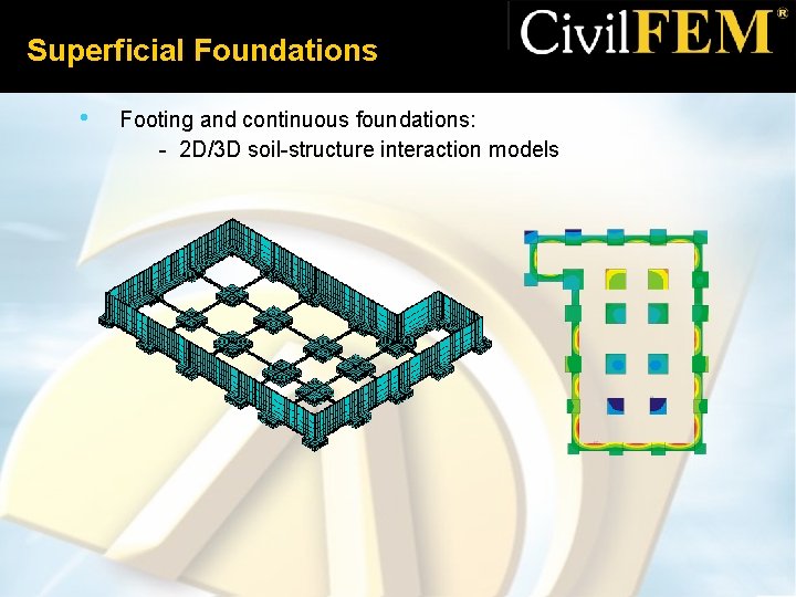Superficial Foundations • Footing and continuous foundations: - 2 D/3 D soil-structure interaction models
