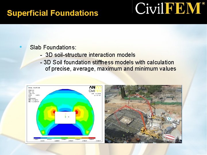 Superficial Foundations • Slab Foundations: - 3 D soil-structure interaction models - 3 D