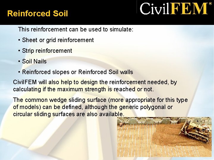 Reinforced Soil This reinforcement can be used to simulate: • Sheet or grid reinforcement