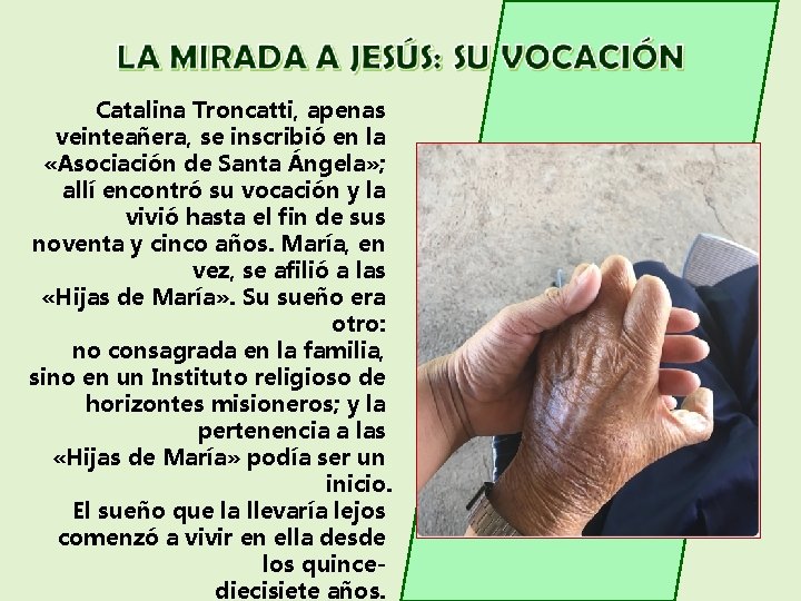 Catalina Troncatti, apenas veinteañera, se inscribió en la «Asociación de Santa Ángela» ; allí