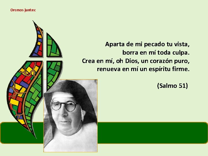 Oremos juntas: Aparta de mi pecado tu vista, borra en mí toda culpa. Crea