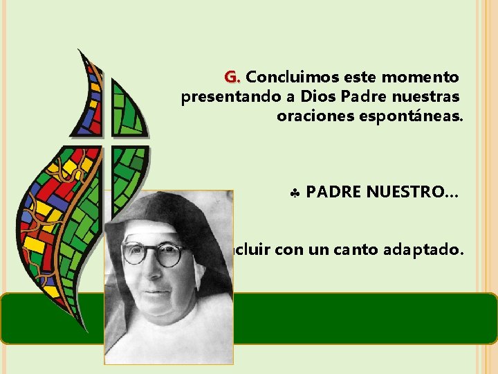 G. Concluimos este momento presentando a Dios Padre nuestras oraciones espontáneas. PADRE NUESTRO… Concluir