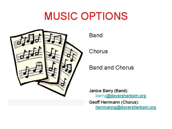 MUSIC OPTIONS Band Chorus Janice Barry (Band): barryj@doversherborn. org Geoff Herrmann (Chorus): herrmanng@doversherborn. org