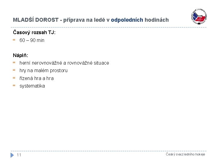 MLADŠÍ DOROST - příprava na ledě v odpoledních hodinách Časový rozsah TJ: 60 –