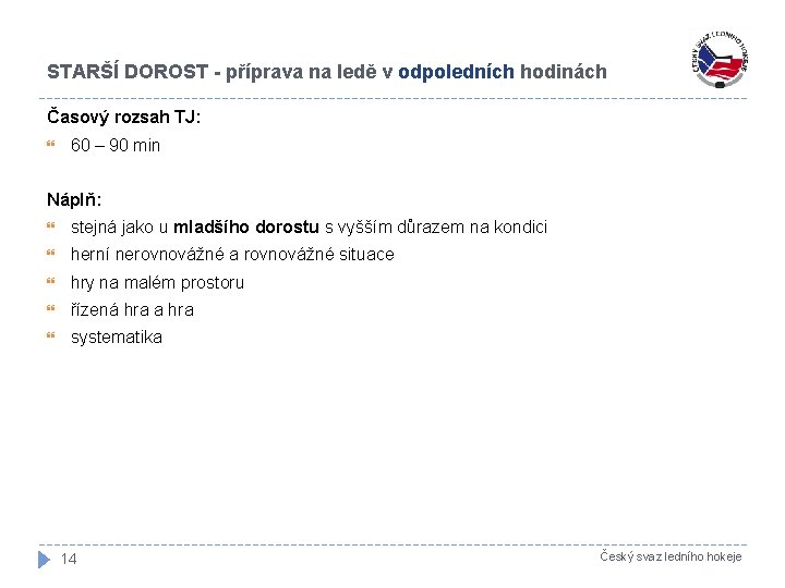 STARŠÍ DOROST - příprava na ledě v odpoledních hodinách Časový rozsah TJ: 60 –