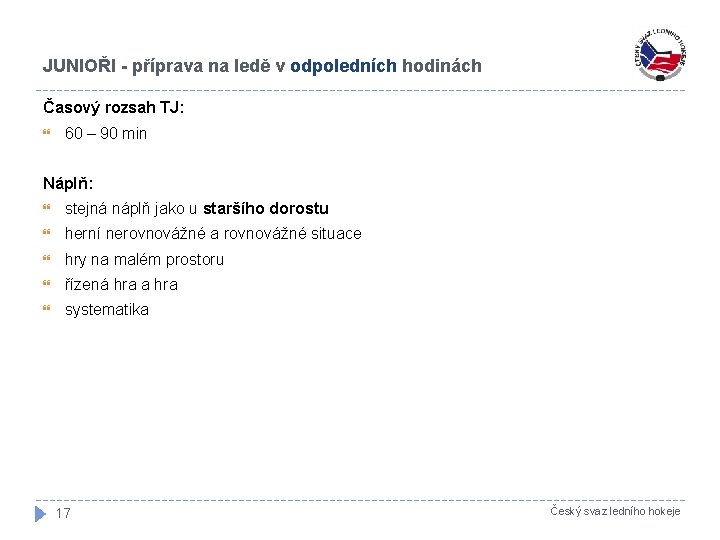 JUNIOŘI - příprava na ledě v odpoledních hodinách Časový rozsah TJ: 60 – 90