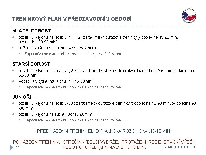 TRÉNINKOVÝ PLÁN V PŘEDZÁVODNÍM OBDOBÍ MLADŠÍ DOROST počet TJ v týdnu na ledě: 6