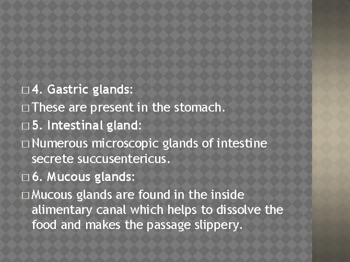 � 4. Gastric glands: � These are present in the stomach. � 5. Intestinal