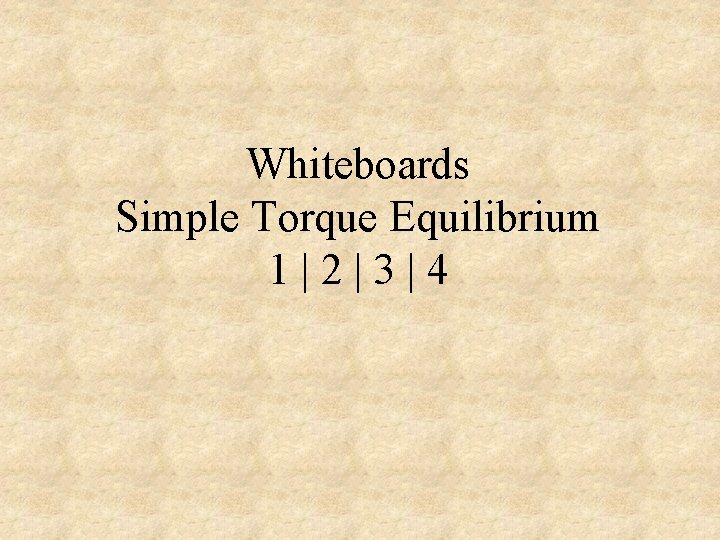 Whiteboards Simple Torque Equilibrium 1|2|3|4 
