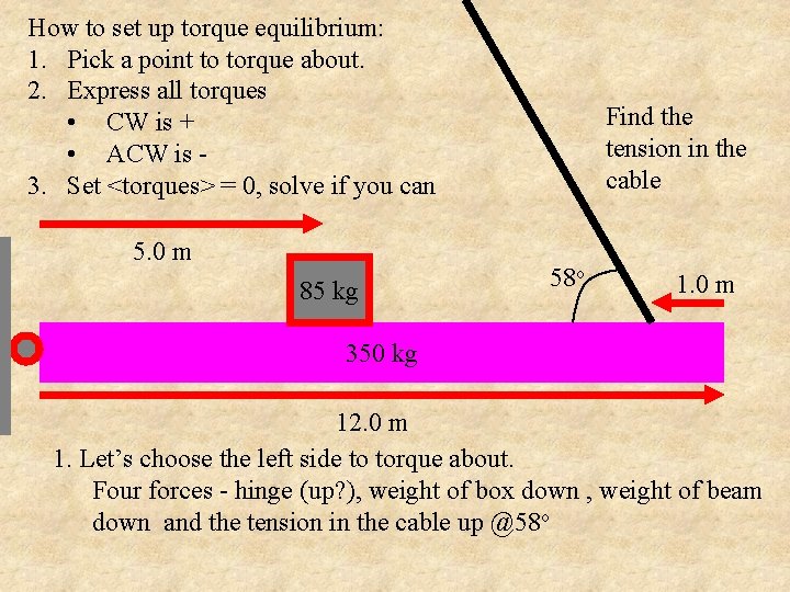 How to set up torque equilibrium: 1. Pick a point to torque about. 2.