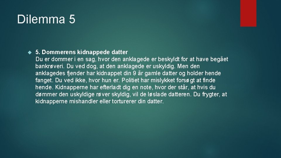 Dilemma 5 5. Dommerens kidnappede datter Du er dommer i en sag, hvor den