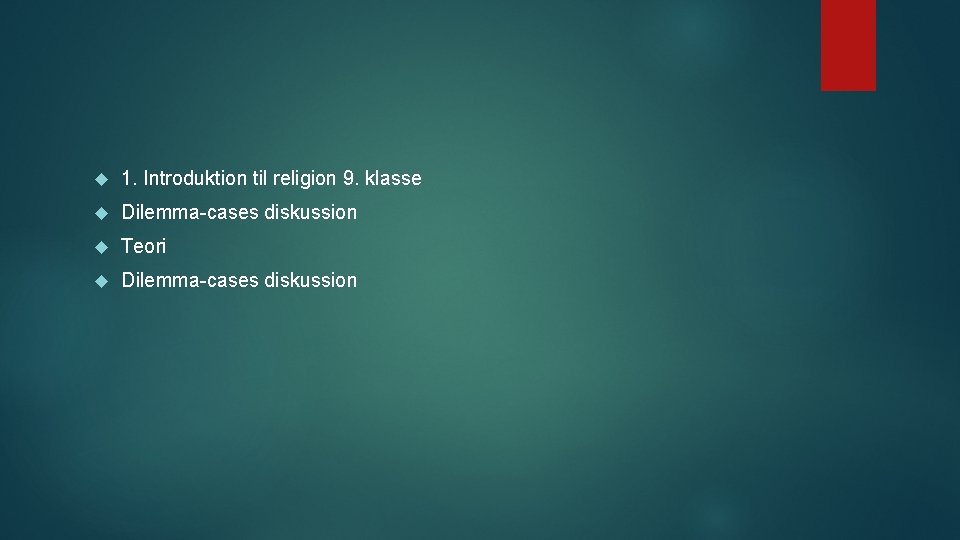  1. Introduktion til religion 9. klasse Dilemma-cases diskussion Teori Dilemma-cases diskussion 