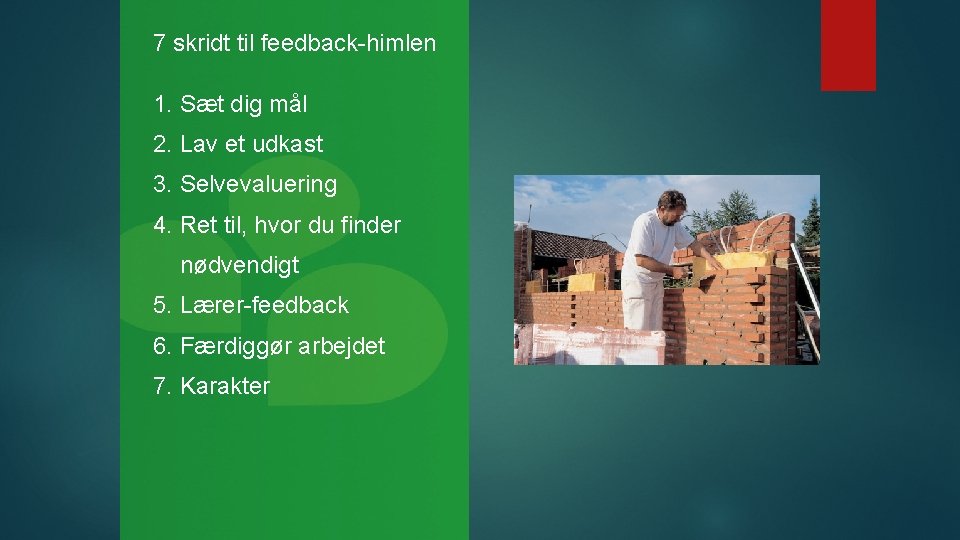 7 skridt til feedback-himlen 1. Sæt dig mål 2. Lav et udkast 3. Selvevaluering