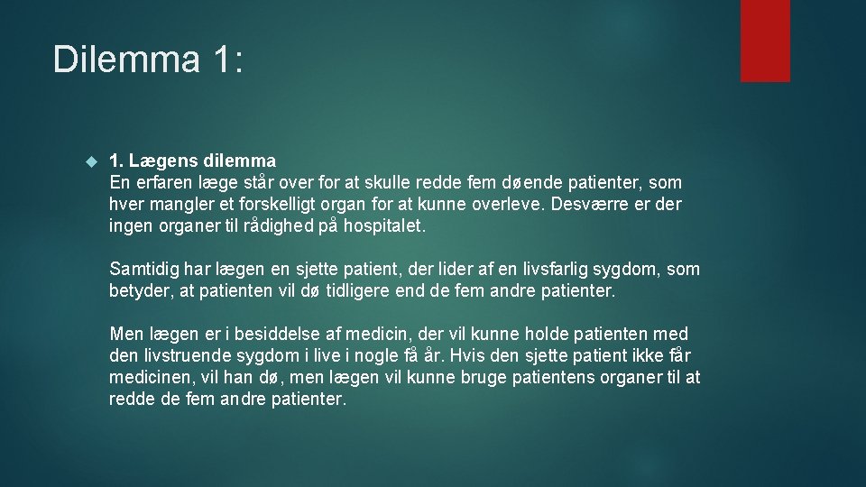 Dilemma 1: 1. Lægens dilemma En erfaren læge står over for at skulle redde