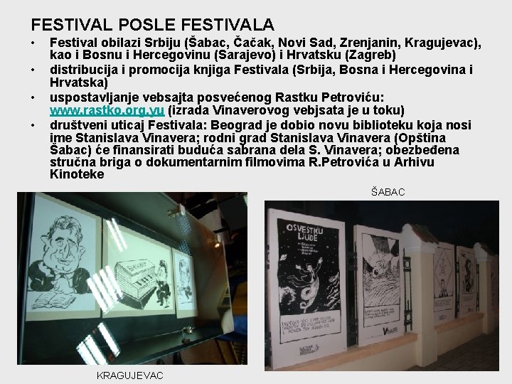 FESTIVAL POSLE FESTIVALA • • Festival obilazi Srbiju (Šabac, Čačak, Novi Sad, Zrenjanin, Kragujevac),