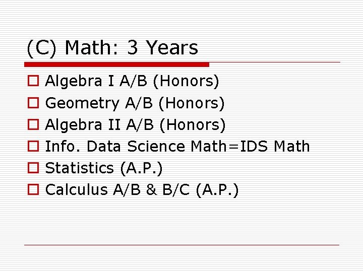 (C) Math: 3 Years o o o Algebra I A/B (Honors) Geometry A/B (Honors)