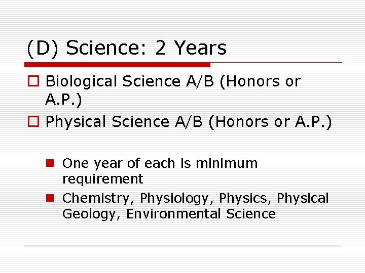 (D) Science: 2 Years o Biological Science A/B (Honors or A. P. ) o