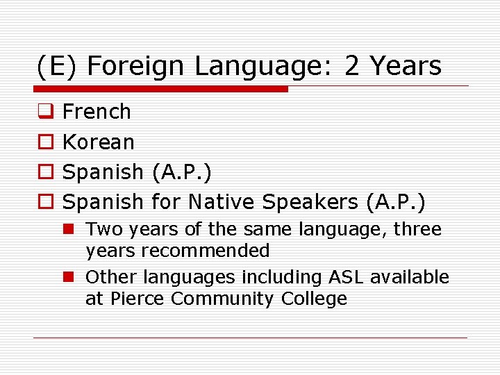 (E) Foreign Language: 2 Years q o o o French Korean Spanish (A. P.