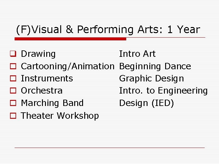 (F)Visual & Performing Arts: 1 Year q o o Drawing Cartooning/Animation Instruments Orchestra Marching