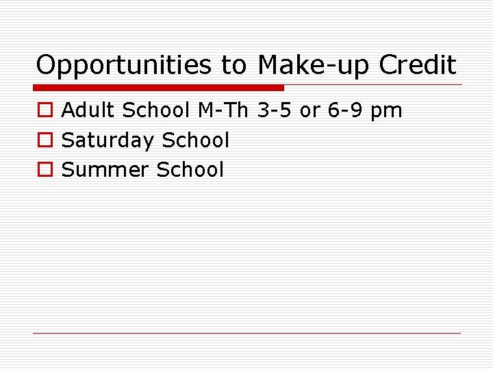 Opportunities to Make-up Credit o Adult School M-Th 3 -5 or 6 -9 pm