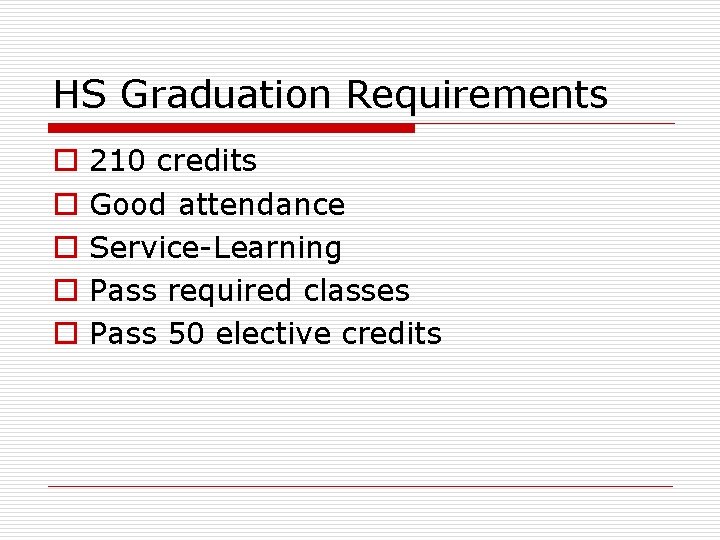 HS Graduation Requirements o o o 210 credits Good attendance Service-Learning Pass required classes