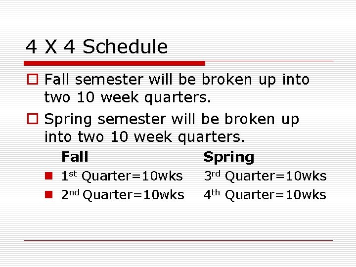 4 X 4 Schedule o Fall semester will be broken up into two 10