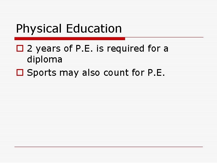 Physical Education o 2 years of P. E. is required for a diploma o