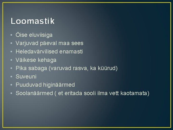 Loomastik • • Öise eluviisiga Varjuvad päeval maa sees Heledavärvilised enamasti Väikese kehaga Pika